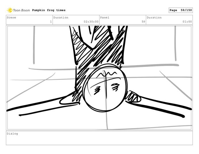 Scene
1
Duration
02:30:00
Panel
59
Duration
01:00
Dialog
Pumpkin frog times Page 59/150
