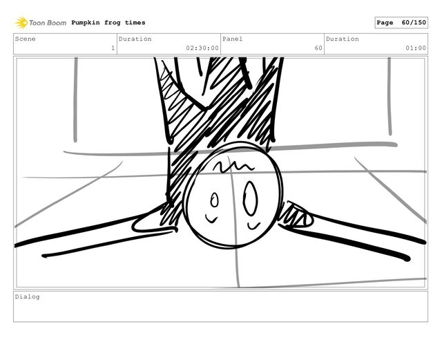 Scene
1
Duration
02:30:00
Panel
60
Duration
01:00
Dialog
Pumpkin frog times Page 60/150
