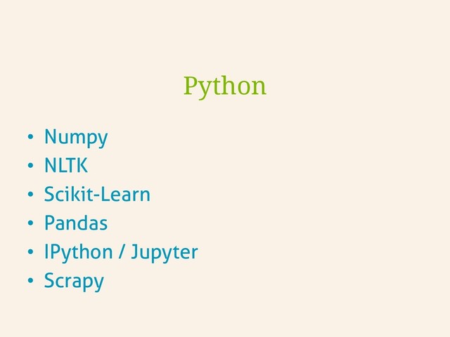 •  Numpy
•  NLTK
•  Scikit-Learn
•  Pandas
•  IPython / Jupyter
•  Scrapy
Python
