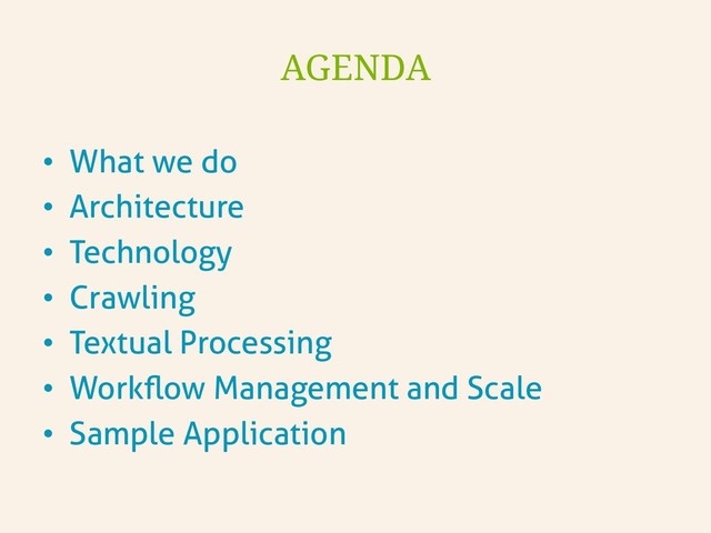 •  What we do
•  Architecture
•  Technology
•  Crawling
•  Textual Processing
•  Workﬂow Management and Scale
•  Sample Application
AGENDA
