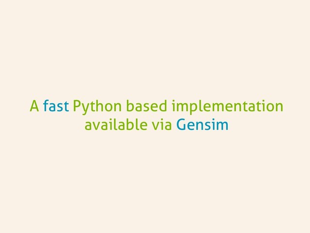 A fast Python based implementation
available via Gensim
