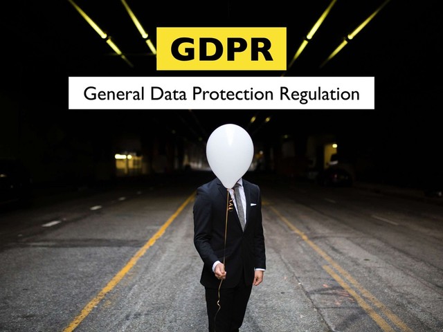 GDPR
General Data Protection Regulation
