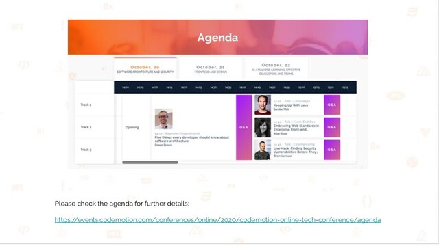 Please check the agenda for further details:
https:/
/events.codemotion.com/conferences/online/2020/codemotion-online-tech-conference/agenda
