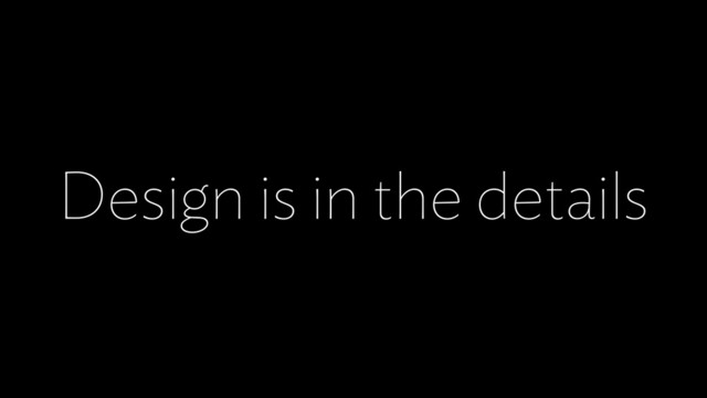 Design is in the details
