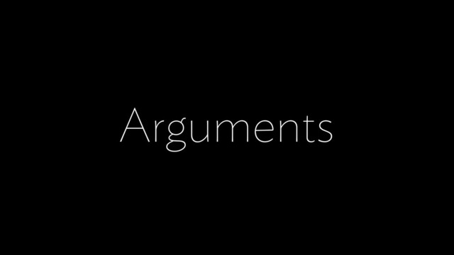 Arguments
