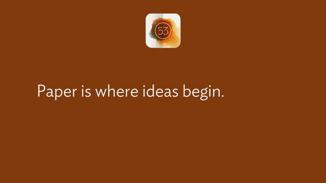 Paper is where ideas begin.
