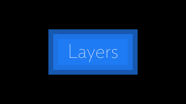 Layers
