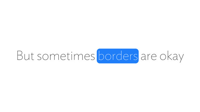 But sometimes borders are okay
