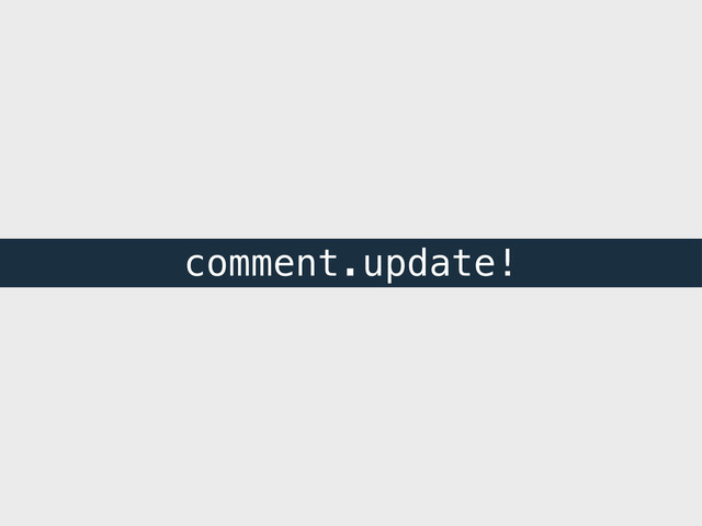 comment.update!
