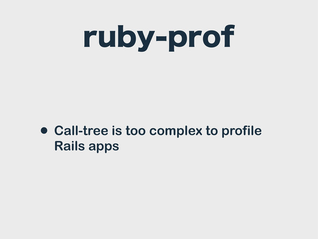 SVCZQSPG
• Call-tree is too complex to profile
Rails apps
