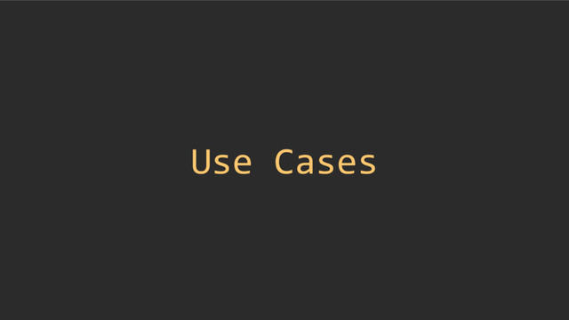 Use Cases
