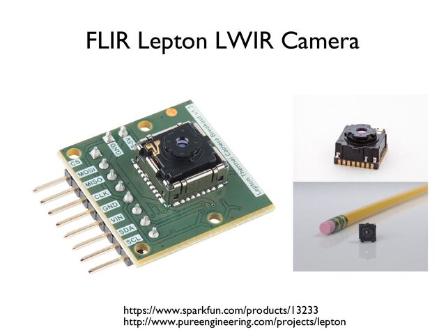 FLIR Lepton LWIR Camera
https://www.sparkfun.com/products/13233
http://www.pureengineering.com/projects/lepton

