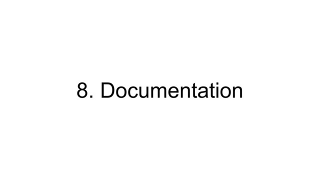 8. Documentation
