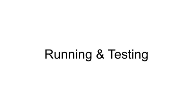 Running & Testing
