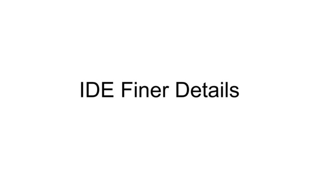 IDE Finer Details
