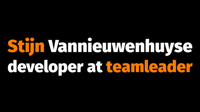 Stijn Vannieuwenhuyse
developer at teamleader
