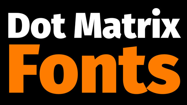 Dot Matrix
Fonts
