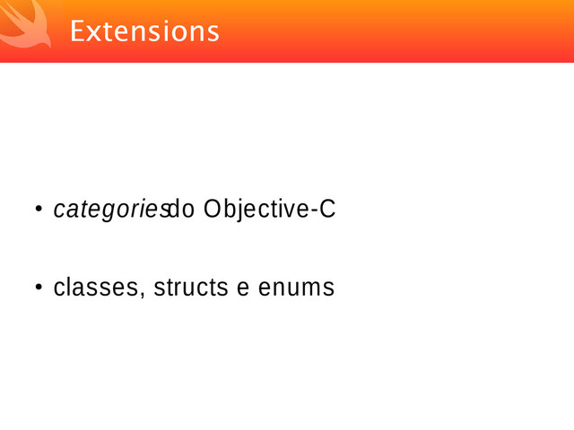 Extensions
●
categories do Objective-C
●
classes, structs e enums
