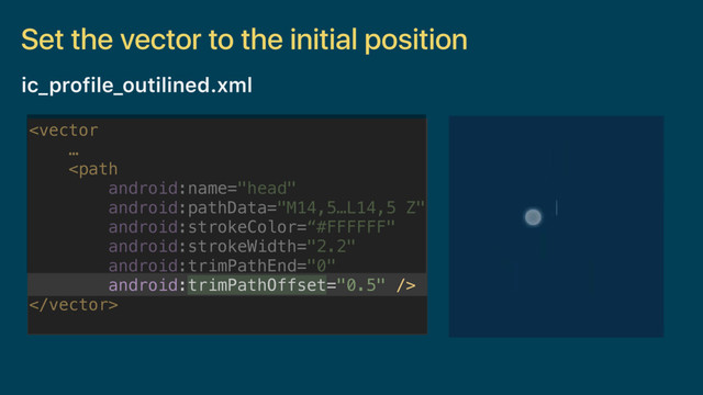Set the vector to the initial position
 

ic_profile_outilined.xml
