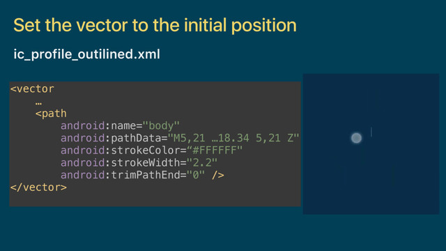 Set the vector to the initial position
 

ic_profile_outilined.xml
