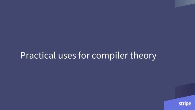 Practical uses for compiler theory
