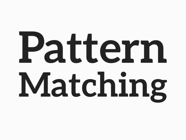 Pattern
Matching
