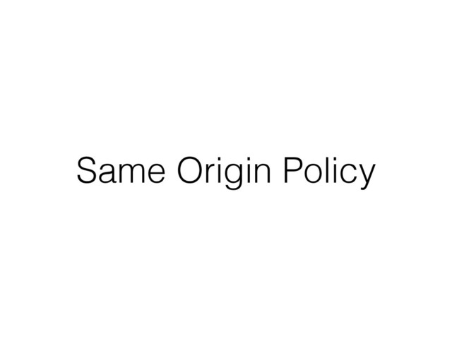 Same Origin Policy
