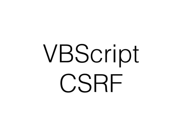 VBScript
CSRF
