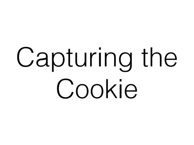 Capturing the
Cookie
