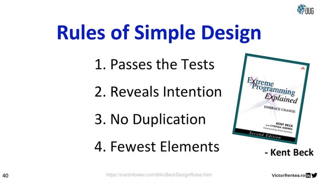 40
- Kent Beck
https://martinfowler.com/bliki/BeckDesignRules.html
2. Reveals Intention
3. No Duplication
4. Fewest Elements
1. Passes the Tests
Rules of Simple Design
