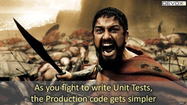 110
As you fight to write Unit Tests,
the Production code gets simpler
