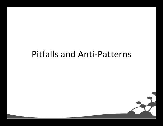 Pitfalls and Anti-Patterns
