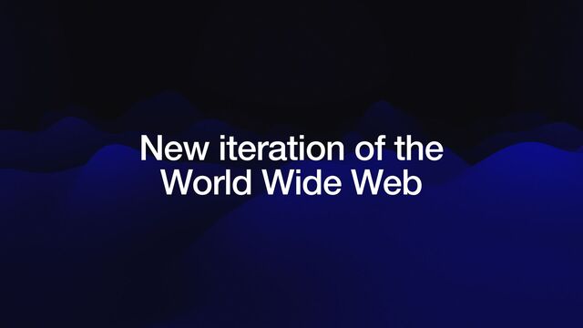 New iteration of the
 
World Wide Web

