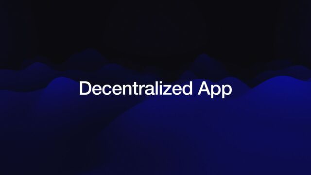 Decentralized App
