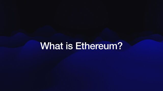 What is Ethereum?
