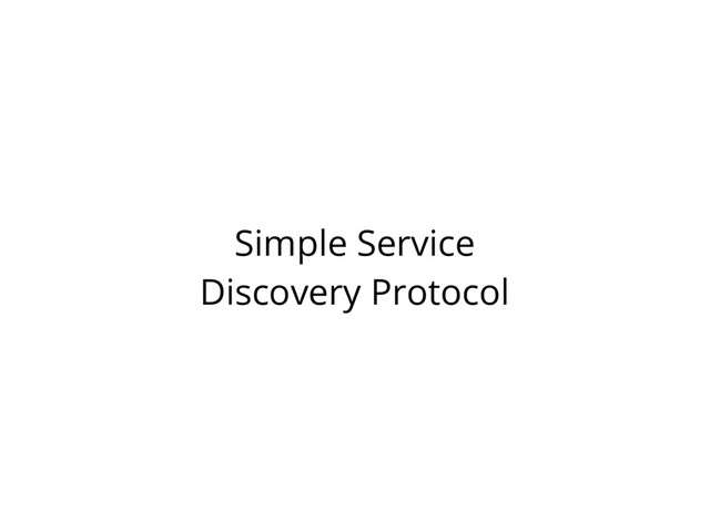 Simple Service
Discovery Protocol
