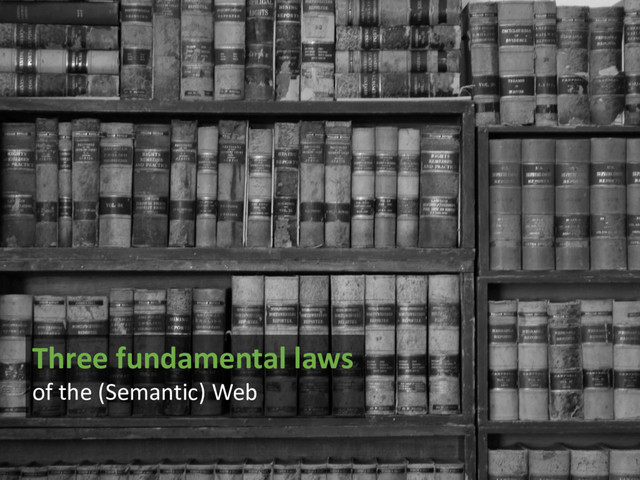 @arnoutboks #phpce17
Three fundamental laws
of the (Semantic) Web
