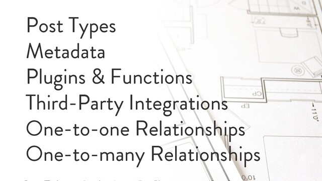@marktimemedia
Post Types
Metadata
Plugins & Functions
Third-Party Integrations
One-to-one Relationships
One-to-many Relationships
