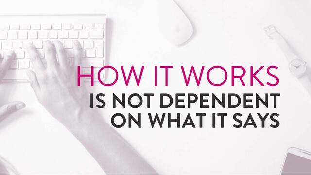 @marktimemedia
HOW IT WORKS
IS NOT DEPENDENT
ON WHAT IT SAYS
