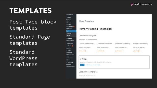 @marktimemedia
TEMPLATES
Post Type block
templates
Standard Page
templates
Standard
WordPress
templates
