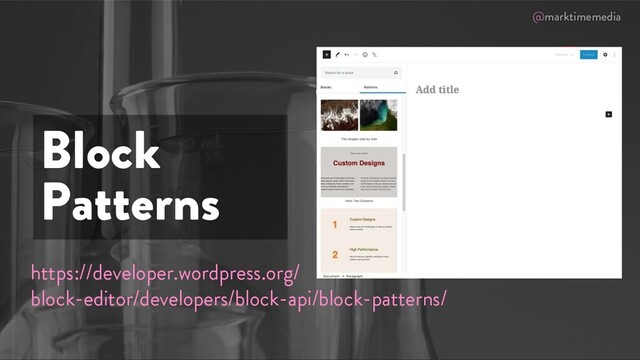 @marktimemedia
Block
Patterns
https://developer.wordpress.org/
block-editor/developers/block-api/block-patterns/

