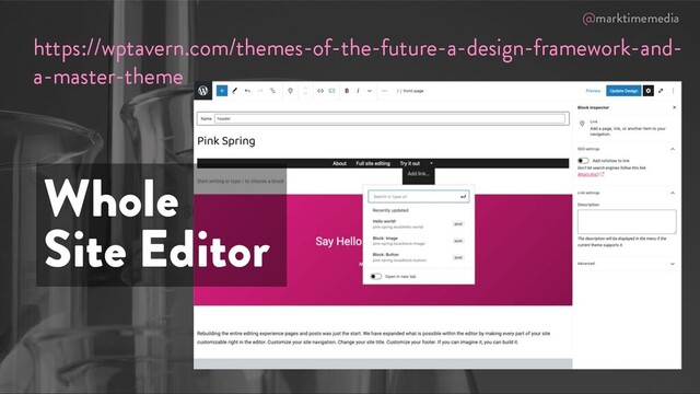 @marktimemedia
Whole
Site Editor
https://wptavern.com/themes-of-the-future-a-design-framework-and-
a-master-theme
