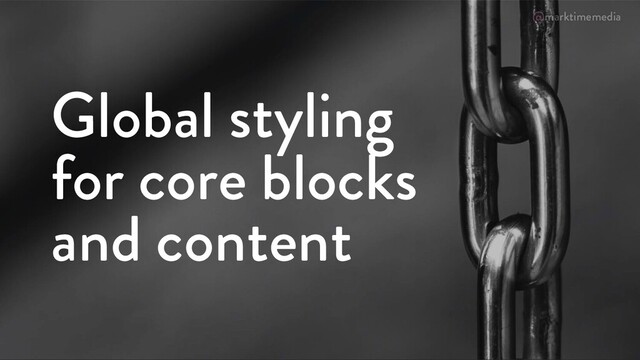 @marktimemedia
Global styling
for core blocks
and content
