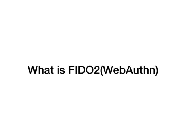 What is FIDO2(WebAuthn)
