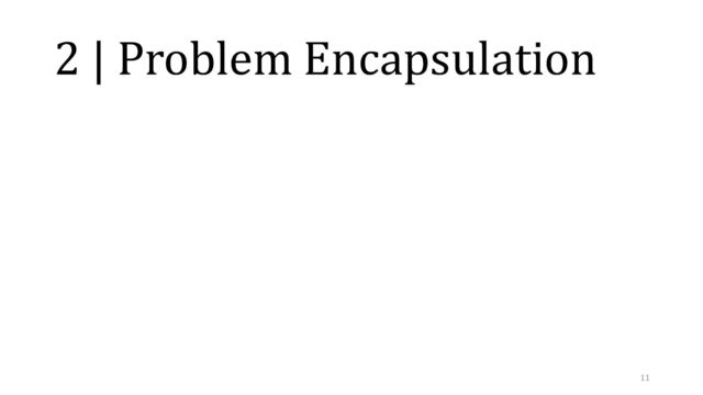 2 | Problem Encapsulation
11
