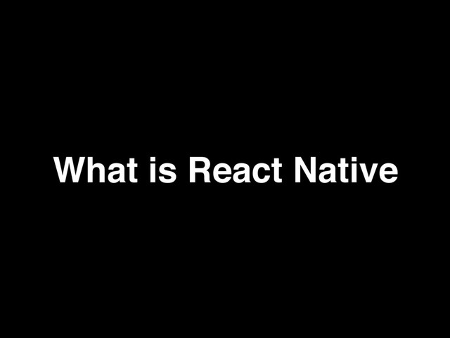 What is React Native
