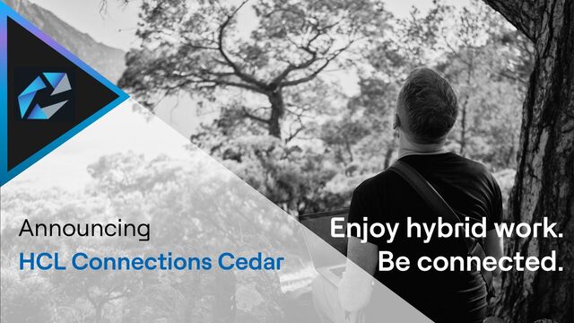 4 | Technology for the next decade, today
Announcing
HCL Connections Cedar
Enjoy hybrid work.
Be connected.

