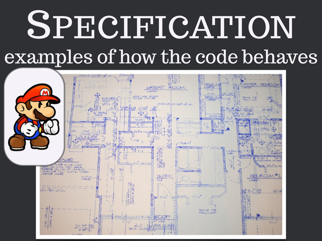 SPECIFICATION
examples of how the code behaves

