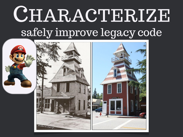 CHARACTERIZE
safely improve legacy code
