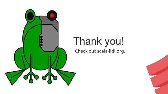 Thank you!
Check out scala-ildl.org.
